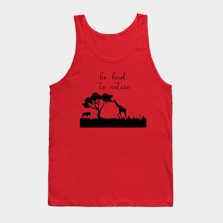 Be Kind to Nature, Nature Lover, Be Kind, Nature, Environmentalist, Kindness, inspirational, wild life, outdoor Tank Top